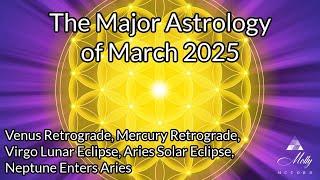 WOW! Major Astrology of March 2025 ~ Venus Retro, Virgo Eclipse, Aries Eclipse, Neptune in Aries