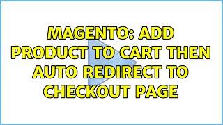 Magento: Add product to cart then auto redirect to checkout page (3 Solutions!!)