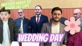 Shadi ka din  | Mustafa Haider ko nazar  lag gayi | My brother’s wedding ceremony