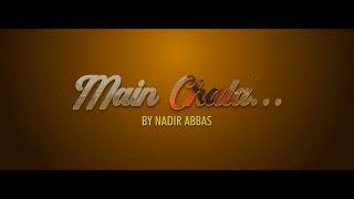 Main Chala | Official Music Video | Nadir Abbas