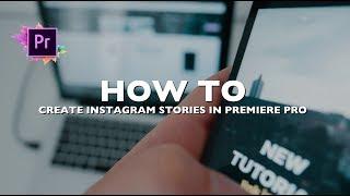 HOW TO | Create AMAZING INSTAGRAM STORIES in PREMIERE PRO (Tutorial)