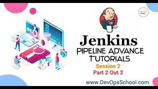 Jenkins Pipeline Advance Tutorials May 2020 - Session 2 ( Part 2 Out 2 )