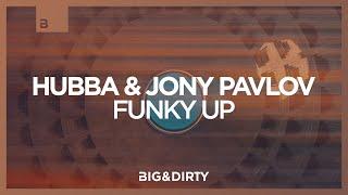 HUBBA & Jony Pavlov - Funky Up [Big & Dirty Records]