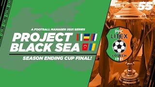 FM21 | Project Black Sea | Litex Lovech | Ep.55: Season Ending Cup Final | Football Manager 2021