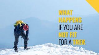 What Happens If You Are Not Fit For A Trek | Indiahikes