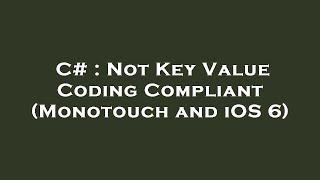 C# : Not Key Value Coding Compliant (Monotouch and iOS 6)