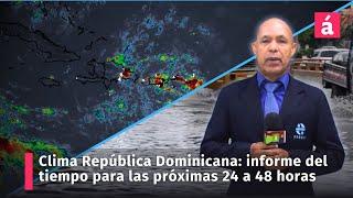 Informe del tiempo del Indomet para AcentoTv de las próximas 24 a 48 horas en República Dominicana