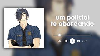 SENDO ABORDADA POR UM POLICIAL (ASMR) (ROLEPLAY) (POLICIAL)