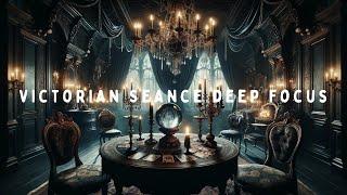 Victorian Séance Deep Focus | Mellow Tunes & Mystic Realms | Eerie Study Ambience