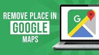 How to Remove Place in Google Maps (2023)