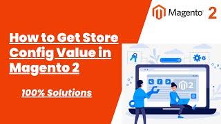 100% Solutions | How to Get Store Config Value in Magento 2 | Magento Tutorial