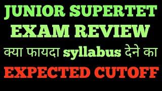 JUNIOR SUPERTET EXAM REVIEW AND CUTOFF