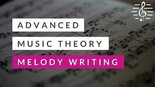 Advanced Music Theory - Melody Writing