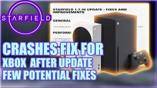 STARFIELD How To FIX CRASHES On XBOX After UPDATE #1.7.36.0 (Multiple Potential Solutions)