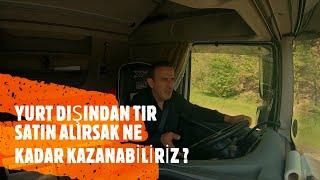 TIR SATIN ALIRSAK YURT DIŞINDA NE KADAR PARA KAZANABİLİRİZ ?