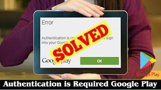 [FIXED] Authentication is Required Google Play Store Error