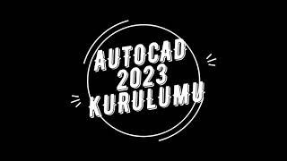 Autocad 2023 kurulumu / Autocad 2023 setup