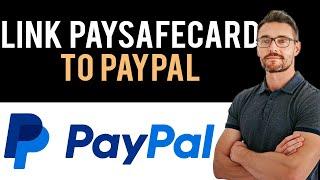  How to Link PaySafeCard to PayPal (Full Guide)