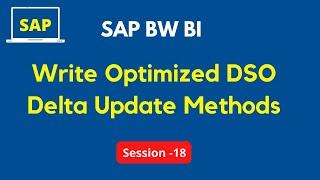 What is Write Optimized DSO in SAP BW | Delta Update Methods | Update Delta Tables Tutorial
