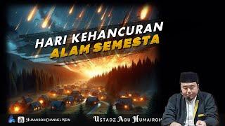 HARI KEHANCURAN ALAM SEMESTA | USTADZ ABU HUMAIROH