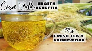 CORN SILK BENEFITS plus CORN SILK TEA &  Long Term Preservation