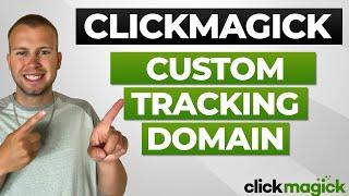 ClickMagick Training -  How To Set Up a Custom Tracking Domain