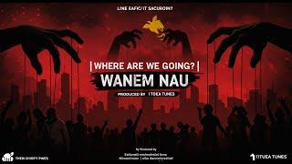 Where Are We Going? Wanem Nau | Original Music | 1toea Tunes