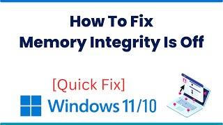 How To Fix Memory Integrity Is Off on Windows 11Disabled