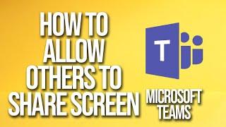 How to Allow Others To Share Screen Microsoft Teams Tutorial