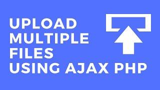 Upload Multiple Files using Ajax Php