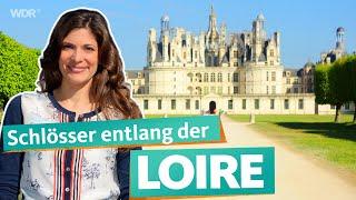 Entlang der Loire – Frankreichs prachtvolle Schlösser | WDR Reisen