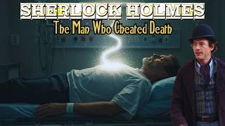 Sherlock Holmes & The Man Who Cheated Death | A Sherlock Holmes Story