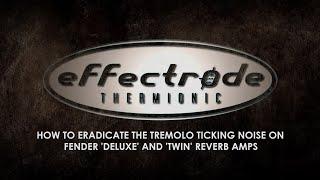 How To Eradicate The Tremolo Ticking Noise On Fender 'Deluxe' And 'Twin' Reverb Amps