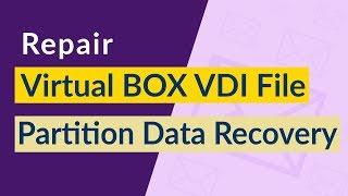 How Can I Repair Virtualbox VDI File in Quick Steps ?