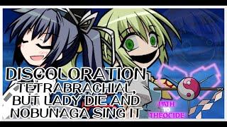 Discoloration - Tetrabrachial [Touhou Mix] / but Lady Die and Nobunaga sing it - Path to Theocide