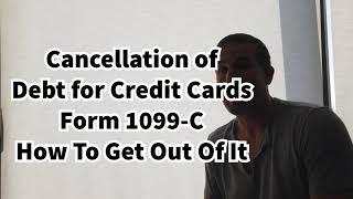 1099-C Cancellation of Debt For Credit Cards - How To Get Out Of It As Taxable Income