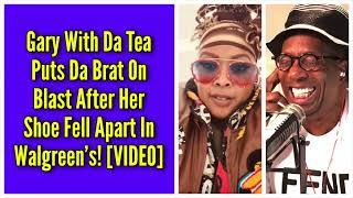 Gary With Da Tea Puts Da Brat On Blast After Her Shoe Fell Apart In Walgreen’s!