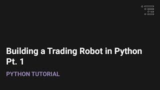 Building a Trading Robot in Python | Pt. 1