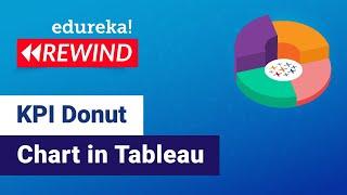 How to create Donut Chart in Tableau? | KPI Donut Chart in Tableau | Edureka | Tableau Rewind - 2