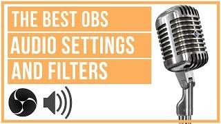 Best OBS Audio Settings And Filters - Make Your Streams Sound Amazing