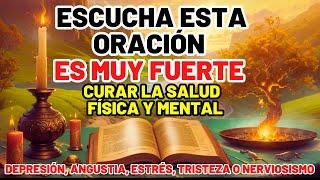 ORACIÓN PODEROSA: PARA SANAR LA SALUD FÍSICA Y MENTAL, DEPRESIÓN, ANGUSTIA, TRISTEZA O NERVIOSISMO