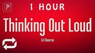 [1 HOUR  ] Ed Sheeran - Thinking Out Loud (Lyrics)