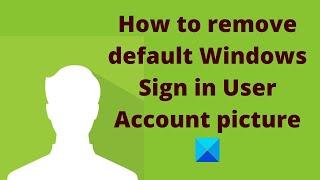 How to remove default Windows Sign in User Account picture