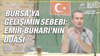 Bursa'ya gelişimin sebebi: Emir Buhari'nin duası! / Kerem Önder