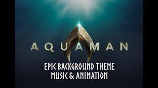 Aquaman | Epic Background Theme | Music & Animation