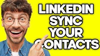 How To Sync Your Contacts On LinkedIn (2023)