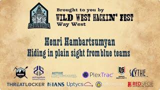 Hiding in plain sight from blue teams | Henri Hambartsumyan | WWHF San Diego 2022