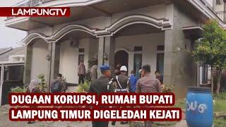 Dugaan Korupsi, Rumah Bupati Lampung Timur Digeledah