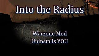 Into the Radius - Warzone Mod Uninstalls YOU