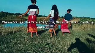 Chame Nang,ko,ka,sara,2021 Garo Song video Tilra 